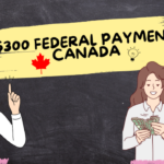$300 Federal Payment Canada